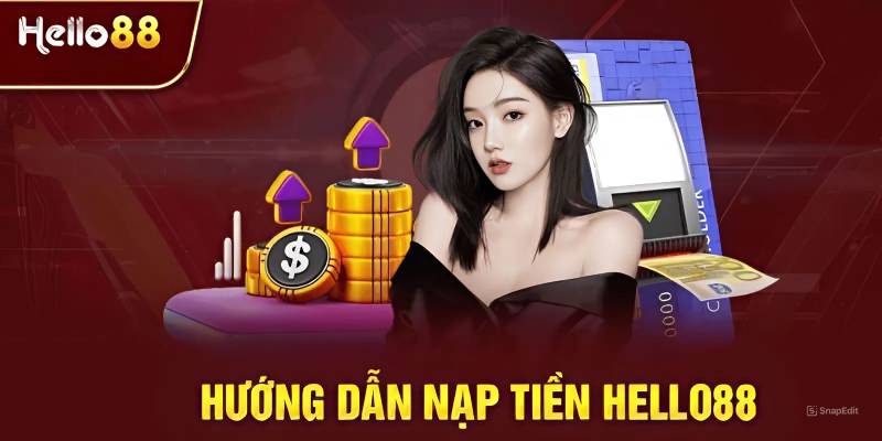 Hướng Dẫn Nạp Tiền Hello88 – Giao Dịch Nhanh Gọn 1 Huong Dan Nap Tien Hello88 – Giao Dich Nhanh Gon
